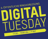 Ringvorlesung: DIGITAL TUESDAY