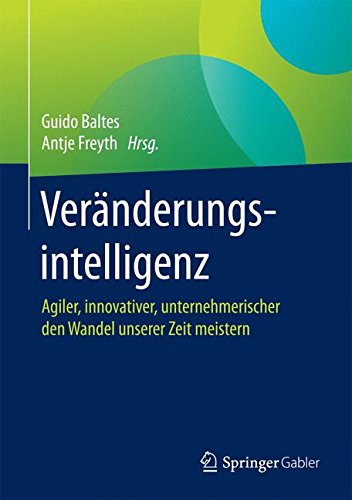 Veränderungsintelligenz: Agiler, innovativer, unternehmerischer den Wandel unserer Zeit meistern