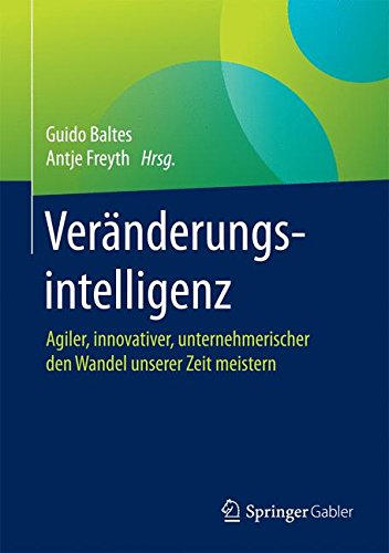 Veränderungsintelligenz: Agiler, innovativer, unternehmerischer den Wandel unserer Zeit meistern