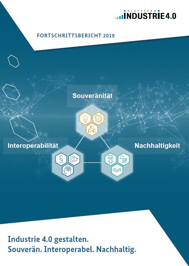 Fortschrittsbericht 2019 - Industrie 4 0 gestalten. Souverän. Interoperabel. Nachhaltig