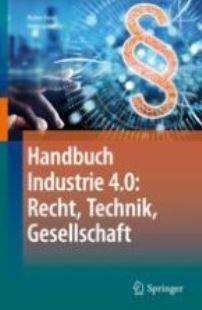 Handbuch Industrie 4.0: Recht, Technik, Gesellschaft